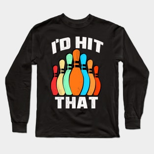 I'd hit that bowling gift idea for bowler Long Sleeve T-Shirt